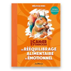 Petit cahier d'exercices de rééquilibrage alimentaire et émotionnel