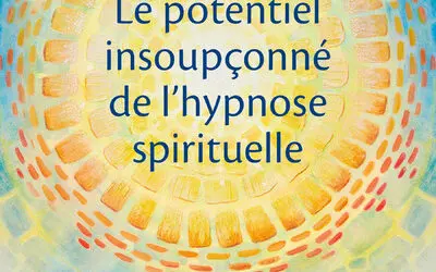 Le potentiel insoupçonné de l’hypnose spirituelle