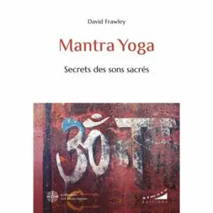 Mantra Yoga - Secrets des sons sacrés