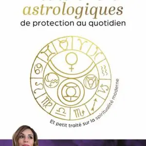 Talismans astrologiques de protection au quotidien de Zoé Pataki