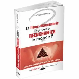 La franc-maçonnerie peut-elle réenchanter le monde ?