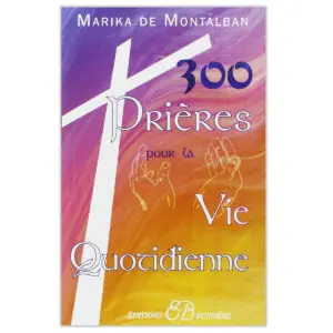 300 prières pour la vie quotidienne