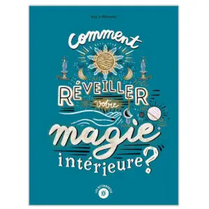 Comment réveiller votre magie intérieure