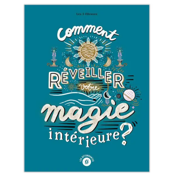 Comment réveiller votre magie intérieure