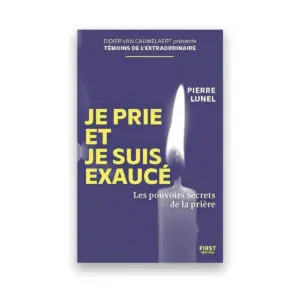 Je prie et je suis exaucé