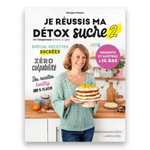 Je réussis ma détox sucre 2 : desserts et goûters à IG bas