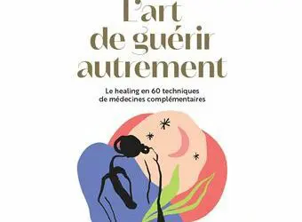 L&rsquo;art de guérir autrement