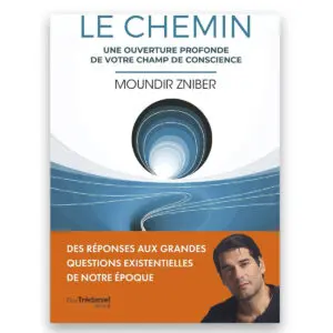 Le Chemin - Une ouverture profonde de votre champ de conscience