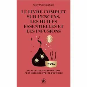 Le Livre complet sur l'encens les huiles essentielles et les infusions