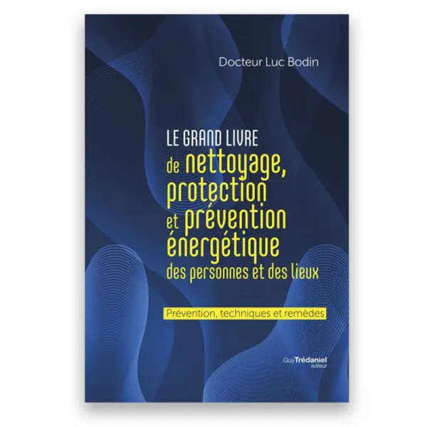 Le grand livre de nettoyage protection et prévention énergétique des personnes et des lieux