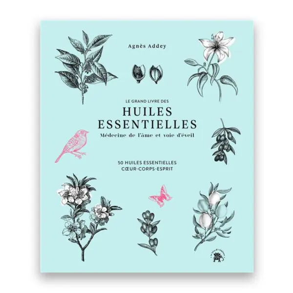 Le grand livre des huiles essentielles - médecine de l'âme et voie d'éveil