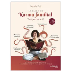Le guide du karma familial - Tout part de toi !