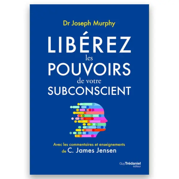 Libérez les pouvoirs de votre subconscient