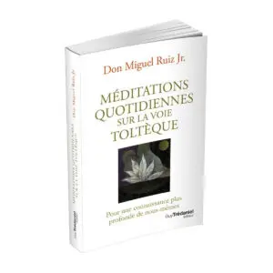 Méditations quotidiennes sur la voie toltèque