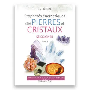 Propriétés énergétiques des Pierres et Cristaux tome 2