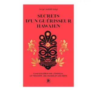Secrets d'un guérisseur hawaïen