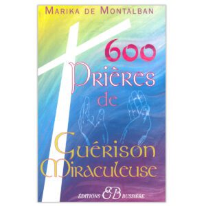600 prières de guérison miraculeuse