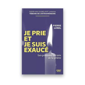 Je prie et je suis exaucé