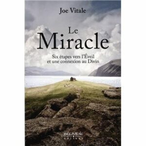 Le Miracle - Six étapes vers l'Eveil et une connexion au Divin