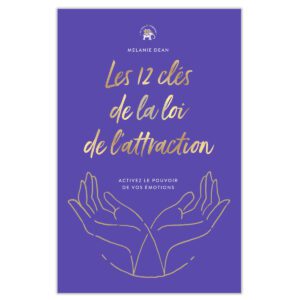 Les 12 clés de la loi de l'attraction