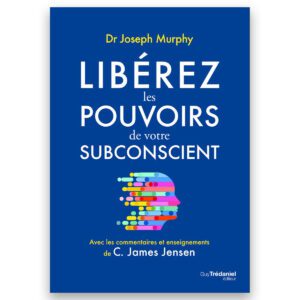 Libérez les pouvoirs de votre subconscient