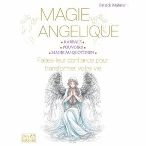 Magie angélique - Faites leur confiance pour transformer votre vie