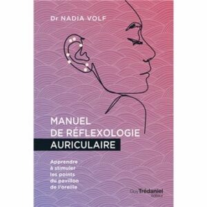 Manuel de réflexologie auriculaire - Apprendre à stimuler les points du pavillon de l'oreille
