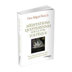 Méditations quotidiennes sur la voie toltèque