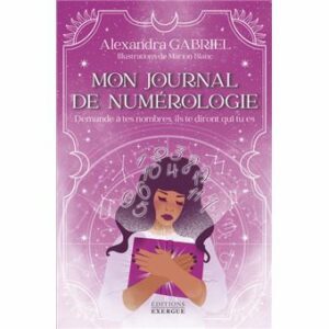 Mon journal de numérologie - Demande à tes nombres, ils te diront qui tu es