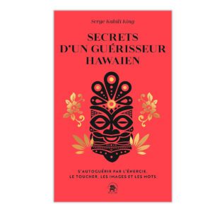 Secrets d'un guérisseur hawaïen